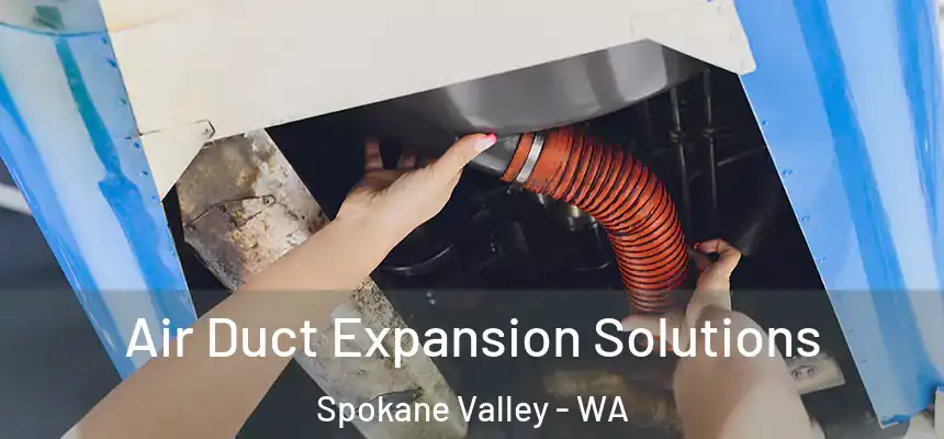 Air Duct Expansion Solutions Spokane Valley - WA