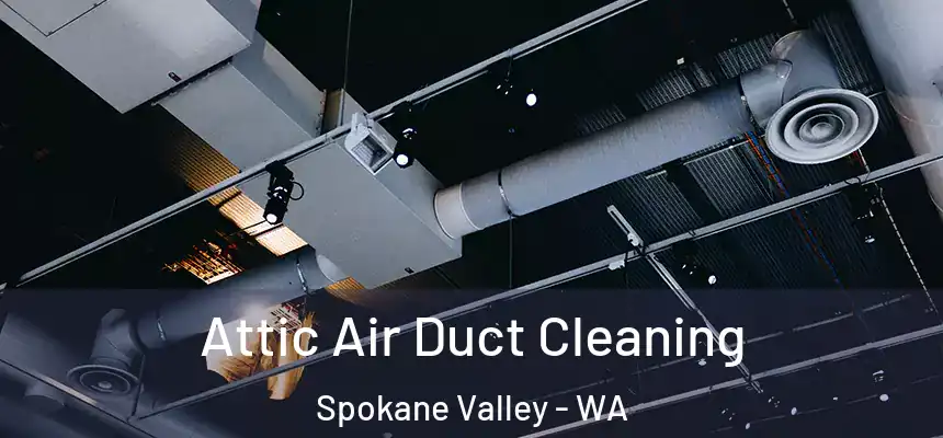 Attic Air Duct Cleaning Spokane Valley - WA