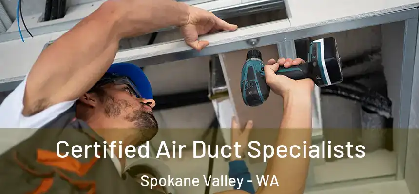 Certified Air Duct Specialists Spokane Valley - WA