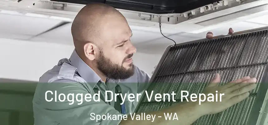 Clogged Dryer Vent Repair Spokane Valley - WA