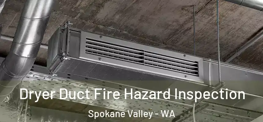 Dryer Duct Fire Hazard Inspection Spokane Valley - WA