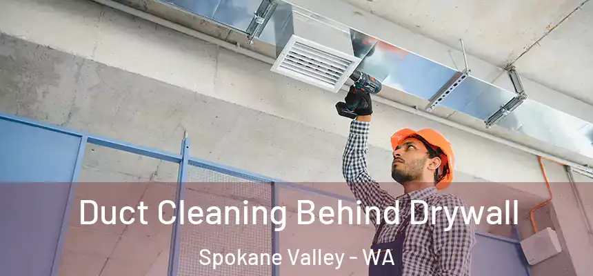 Duct Cleaning Behind Drywall Spokane Valley - WA