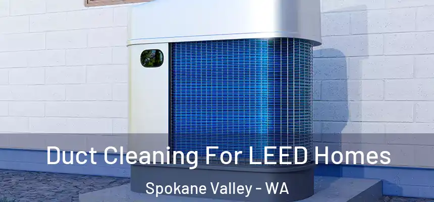 Duct Cleaning For LEED Homes Spokane Valley - WA