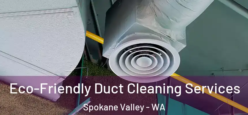 Eco-Friendly Duct Cleaning Services Spokane Valley - WA