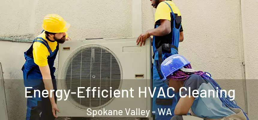 Energy-Efficient HVAC Cleaning Spokane Valley - WA