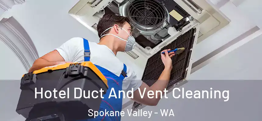 Hotel Duct And Vent Cleaning Spokane Valley - WA