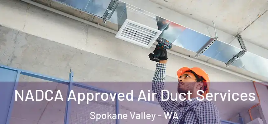 NADCA Approved Air Duct Services Spokane Valley - WA